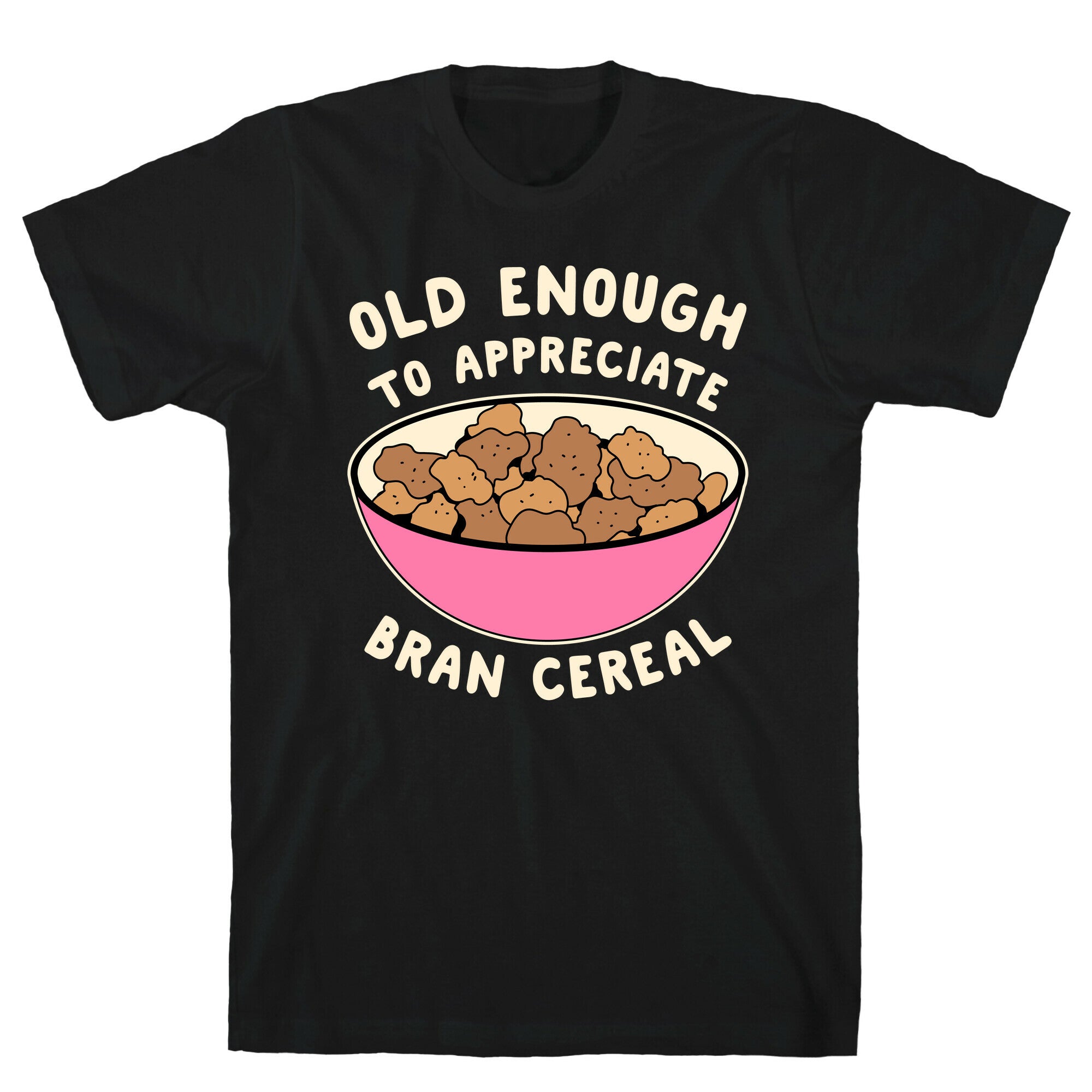 Old Enough to Appreciate Bran Cereal T-Shirt